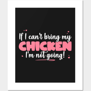 If I Can't Bring My Chicken I'm Not Going - Cute Chicken product Posters and Art